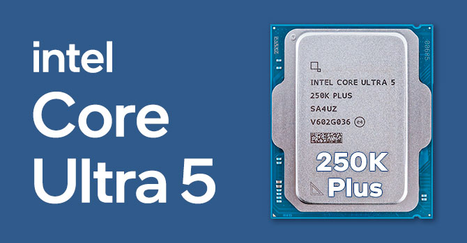 Intel представила Core Ultra 5 250K Plus: 18 ядер, новая оптимизация игр и цена в $200