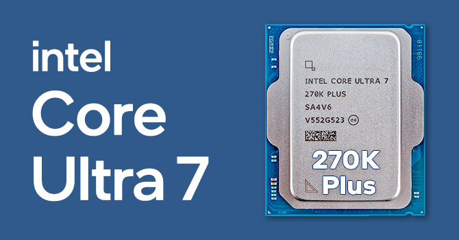 Intel представила Core Ultra 7 270K Plus: больше ядер, новый софт и агрессивная цена